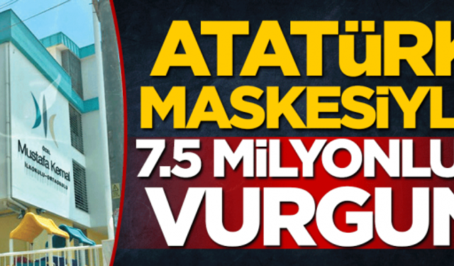 Atatürk maskesiyle 7.5 milyonluk vurgun