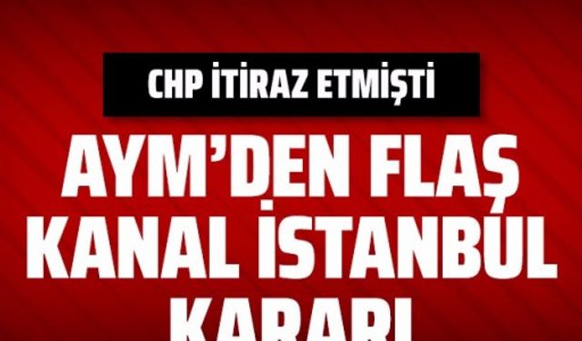 AYM'den Kanal İstanbul kararı
