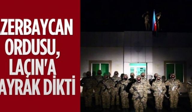 Azerbaycan ordusu işgalden kurtarılan Laçın'a bayrak dikti