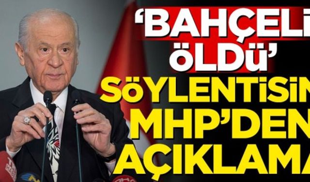 'Bahçeli öldü' söylentisine MHP'den açıklama