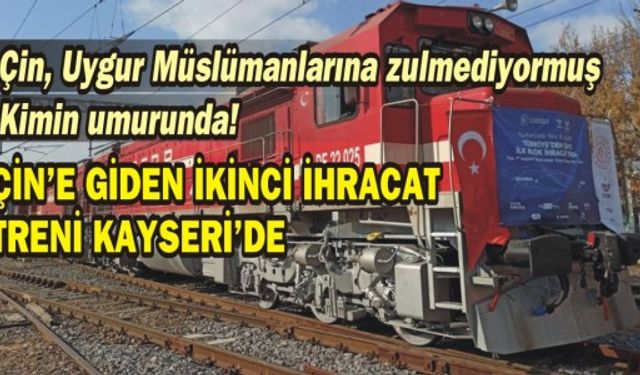 Çin'e giden ikinci ihracat treni Kayseri'de