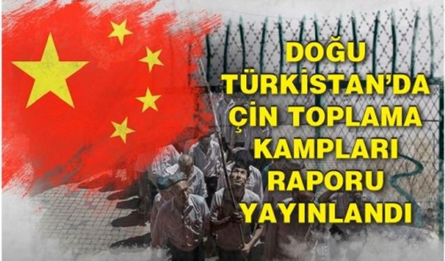 Doğu Türkistan’da Çin Toplama Kampları Raporu yayınlandı