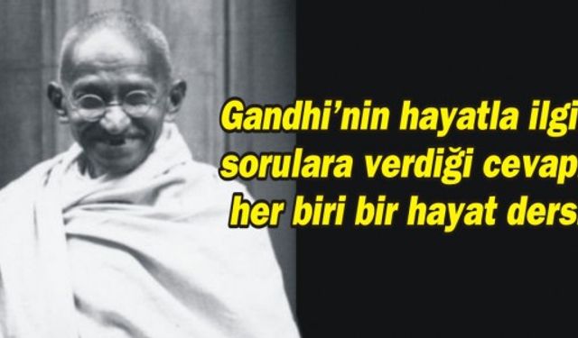 Gandhi’nin hayatla ilgili sorulara verdiği cevaplar