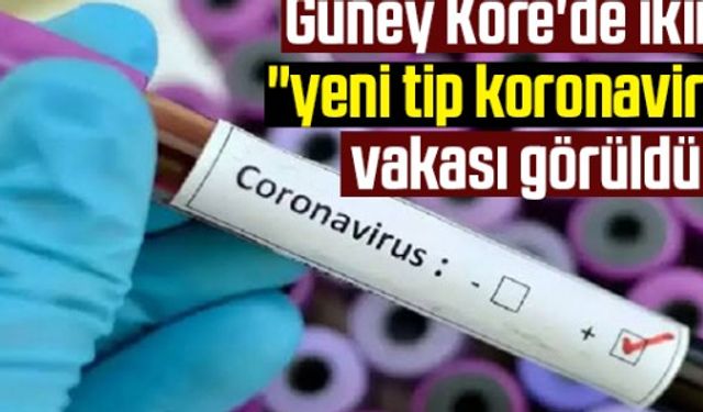 Güney Kore'de ikinci “yeni tip koronavirüs“ vakası görüldü