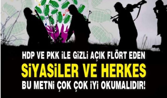 HDP VE PKK İLE GİZLİ AÇIK FLÖRT EDEN SİYASİLER VE HERKES BU METNİ ÇOK ÇOK İYİ OKUMALIDIR! 