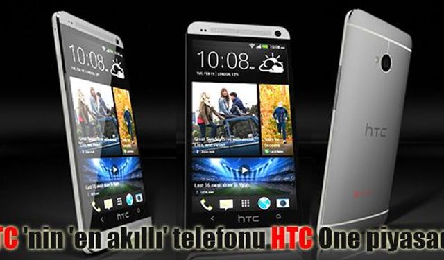 HTC'nin 'en akıllı' telefonu HTC One piyasada