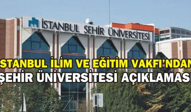 İstanbul İlim ve Eğitim Vakfı’ndan İstanbul Şehir Üniversitesi açıklaması 
