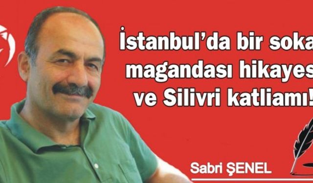 İstanbul’da bir sokak magandası hikayesi ve Silivri katliamı!