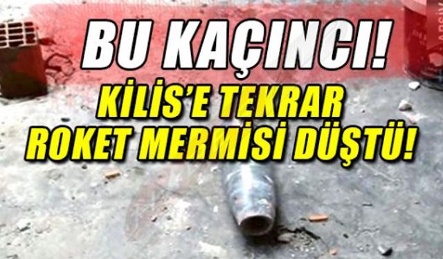 KİLİS'E TEKRAR ROKET MERMİSİ DÜŞTÜ!