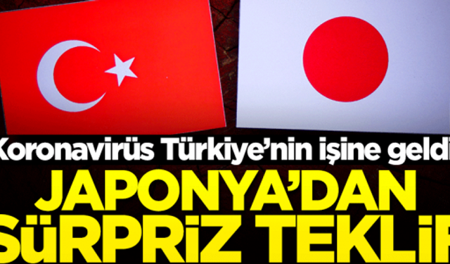 Koronavirüs Türkiye'nin işine geldi! Japonya'dan sürpriz teklif