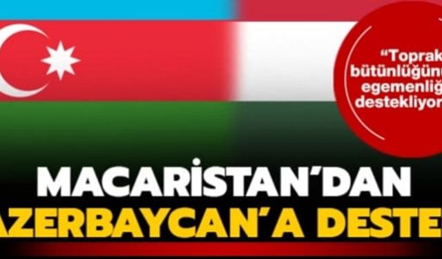 Macaristan'dan Karabağ mesajı: Azerbaycan'ın toprak bütünlüğünü destekliyoruz