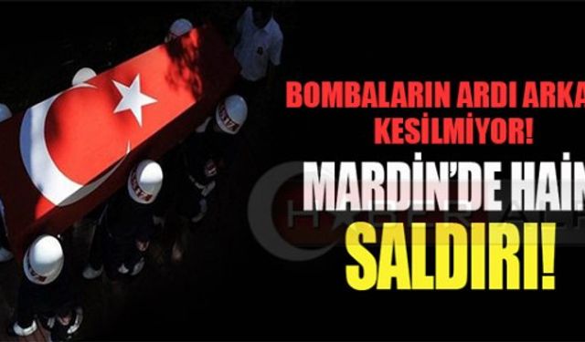 MARDİN'DE HAİN SALDIRI!