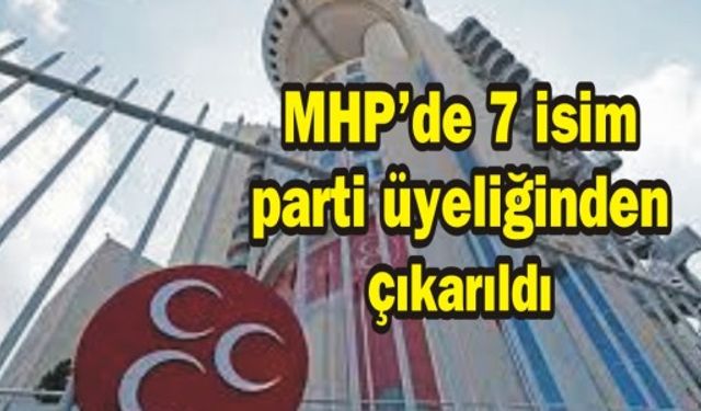 MHP'de 7 isim parti üyeliğinden çıkarıldı