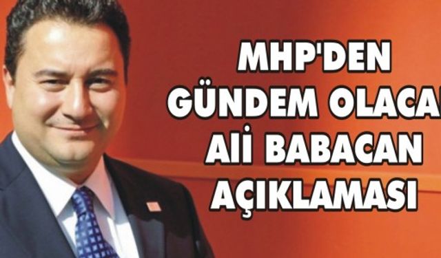 MHP'den gündem olacak Ali Babacan açıklaması
