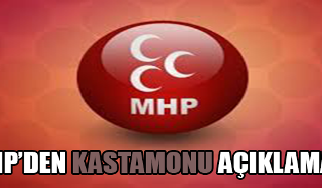 MHP'den Kastamonu açıklaması