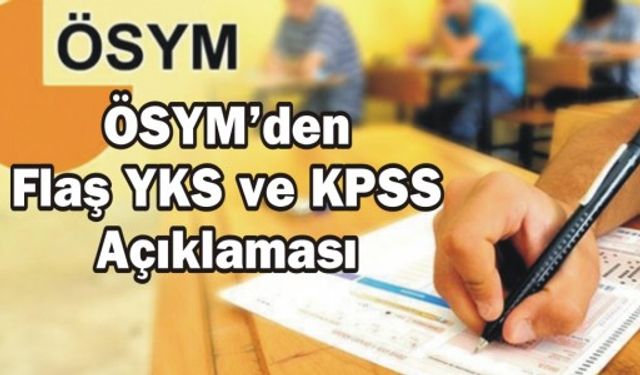 ÖSYM'den flaş YKS ve KPSS açıklaması