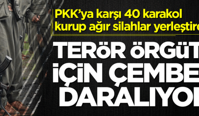 PKK’ya karşı 40 karakol kurup ağır silahlar yerleştirdiler! Terör örgütü için çember daralıyor