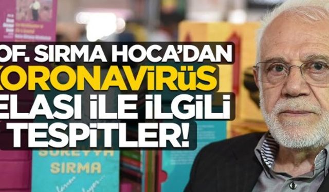 Prof. Sırma Hoca'dan koronavirüs belası ile ilgili tespitler!