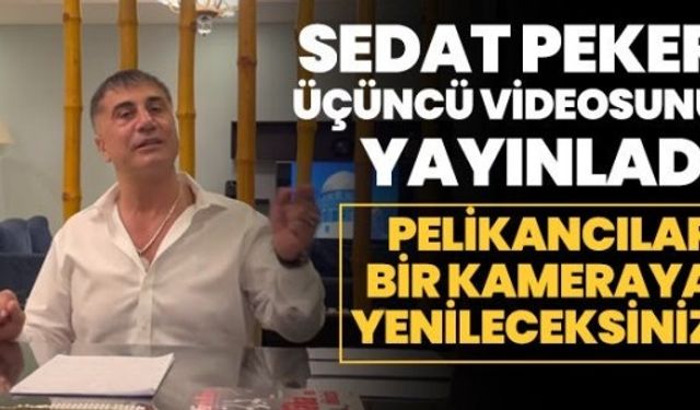 Sedat Peker üçüncü videosunu yayınladı “Pelikancılar Bir Kameraya Yenileceksiniz“