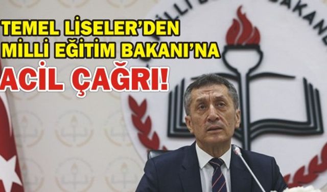 TEMEL LİSELER'DEN MİLLİ EĞİTİM BAKANI'NA ACİL ÇAĞRI!