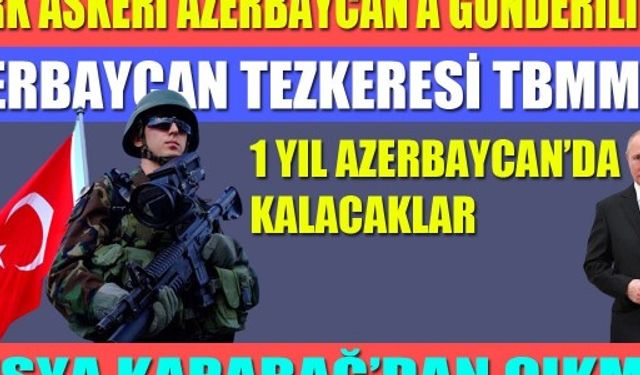 Tezkere mecliste! Türkiye Azerbaycan'a asker gönderiyor