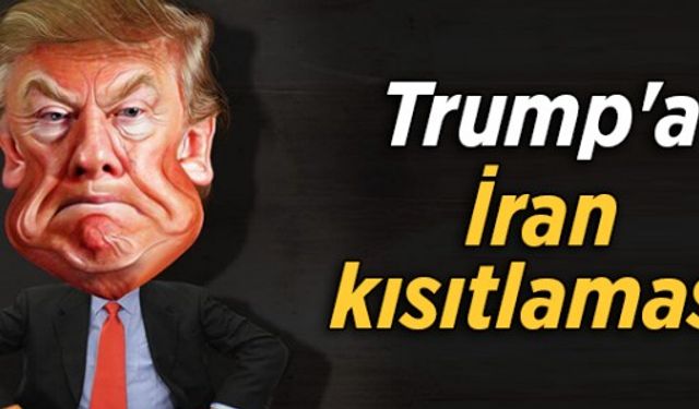 Trump'a İran kısıtlaması