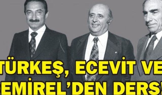 Türkeş, Ecevit ve Demirel’den ders!