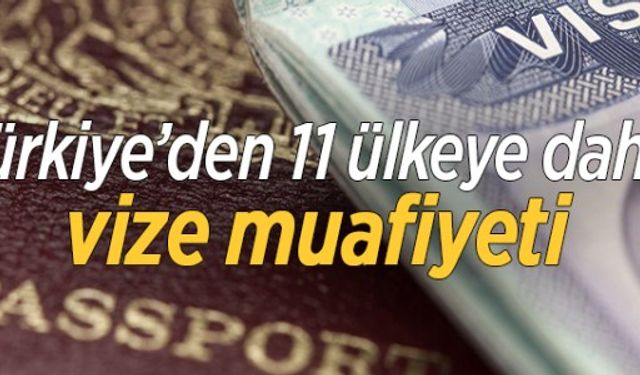 Türkiye 11 ülkeye daha vize muafiyeti getirdi