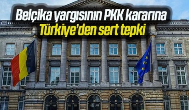 Türkiye'den Belçika'nın PKK kararına çok sert tepki