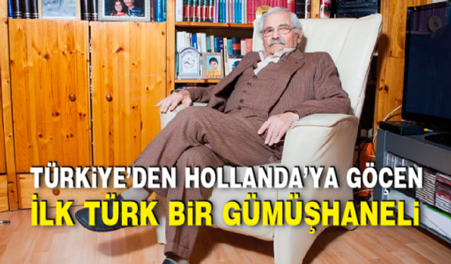 Türkiye’den Hollanda’ya göçen ilk Türk bir Gümüşhaneli