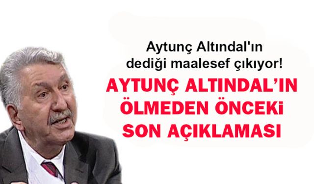 Aytunç Altındal'ın dediği maalesef çıkıyor!