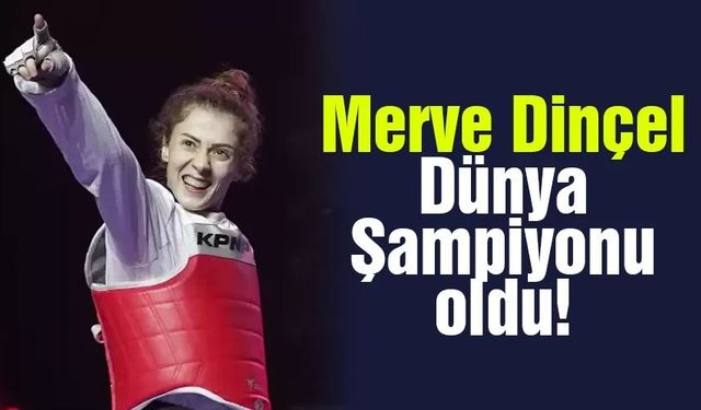 Merve Dinçel, dünya şampiyonu oldu