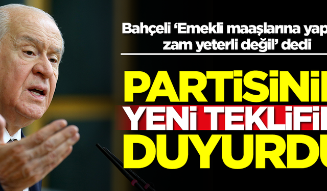 Devlet Bahçeli ‘Emekli maaşlarına yapılan zam yeterli değil’ dedi!