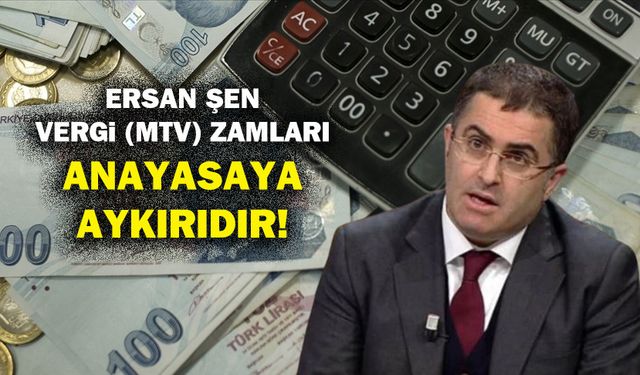 Ersan Şen vergi (mtv) zamları anayasaya aykırıdır!