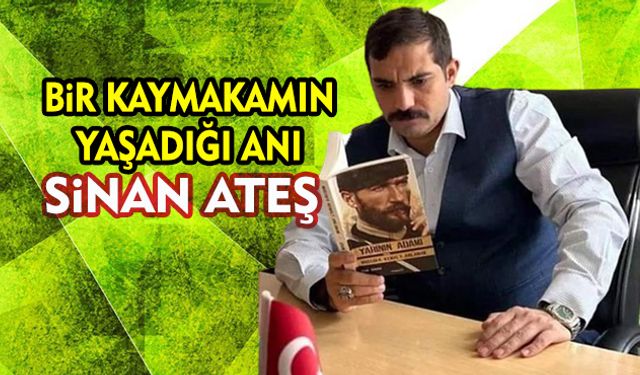 Bir kaymakamın yaşadığı anı. Sinan Ateş