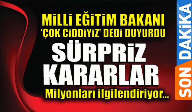 Milli Eğitim Bakanı 'çok ciddiyiz' deyip son dakika kararlarını açıkladı!