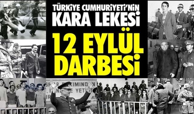 Kanlı 12 Eylül darbesinin üzerinden 43 yıl geçti