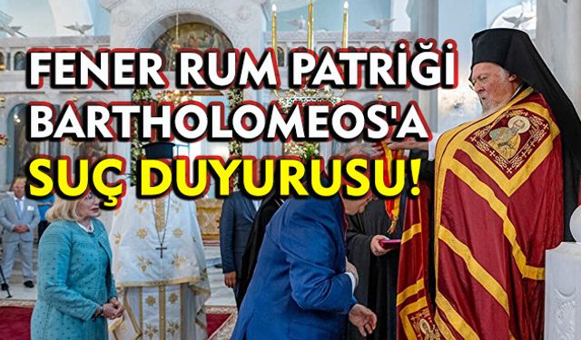 Fener Rum Patriği Bartholomeos'un Türkiye aleyhtarlığında sicili kabarık: Hukuksuz faaliyetlerine suç duyurusu