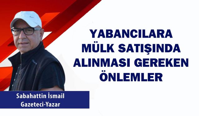 Yabancılara mülk satışında alınması gereken önlemler