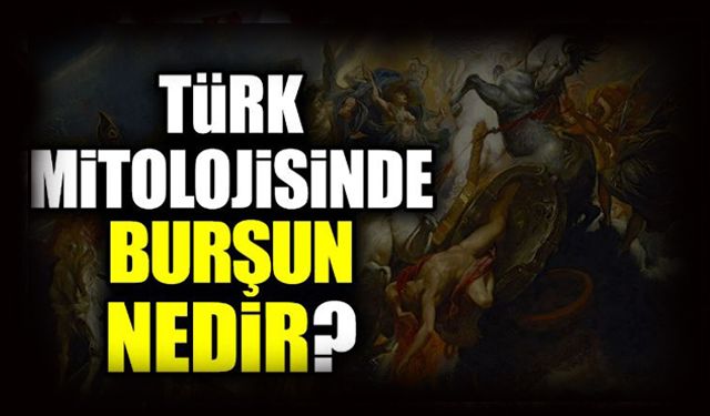 Türk mitolojisinde Burşun nedir?