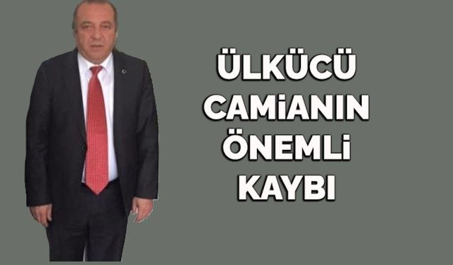 Ülkücü camianın önemli kaybı