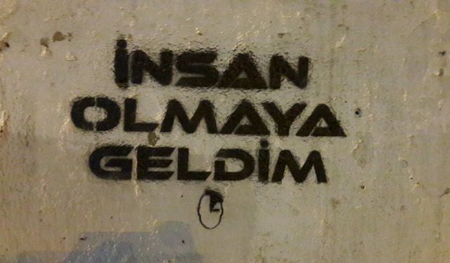 İnsan olmağa geldim