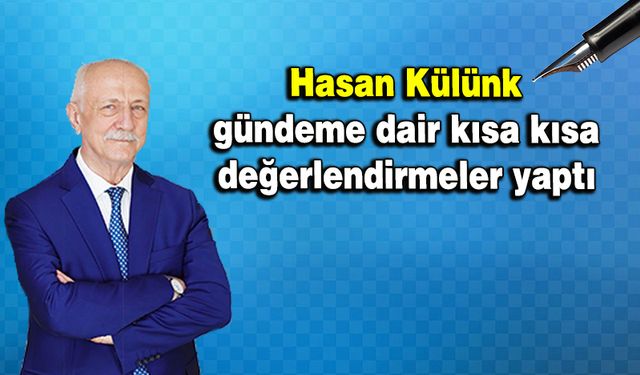 Hasan Külünk gündeme dair kısa kısa değerlendirmeler yaptı