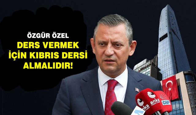 Özgür Özel Ders vermek için Kıbrıs dersi almalıdır!