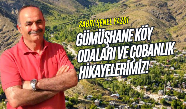 Gümüşhane Köy Odaları ve Çobanlık Hikayelerimiz!