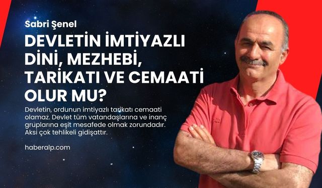 Devletin imtiyazlı dini, mezhebi, tarikatı ve cemaati olur mu?