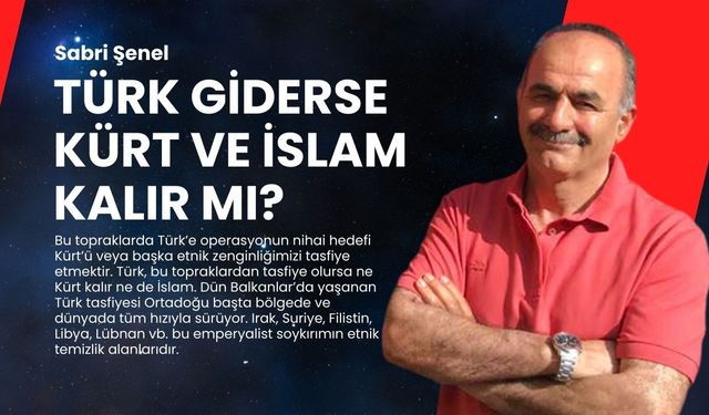 Türk giderse Kürt ve İslam kalır mı?