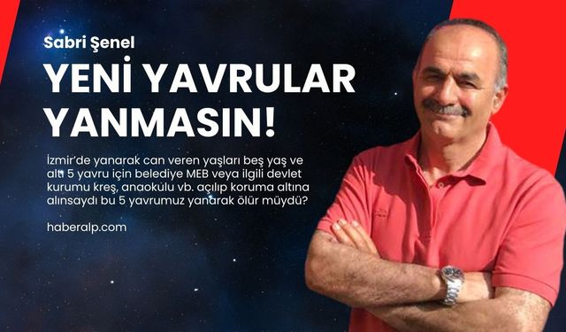 Yeni yavrular yanmasın!