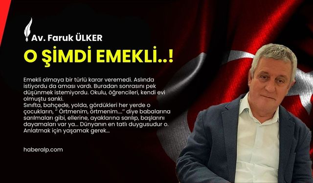 O şimdi emekli..!