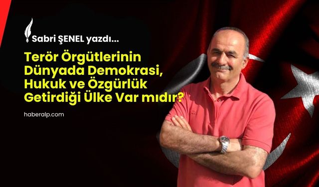 Terör Örgütlerinin Dünyada Demokrasi, Hukuk ve Özgürlük Getirdiği Ülke Var mıdır?